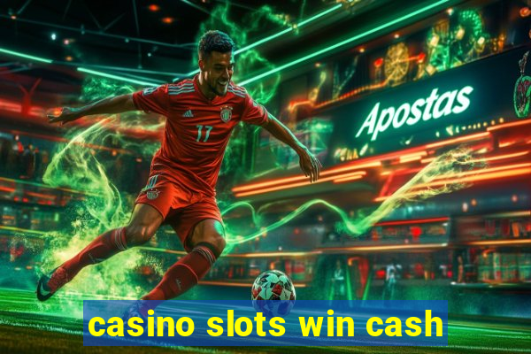 casino slots win cash