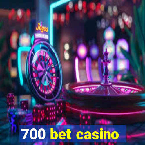 700 bet casino