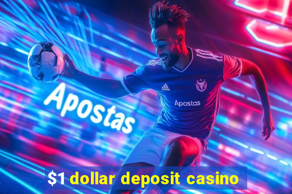 $1 dollar deposit casino