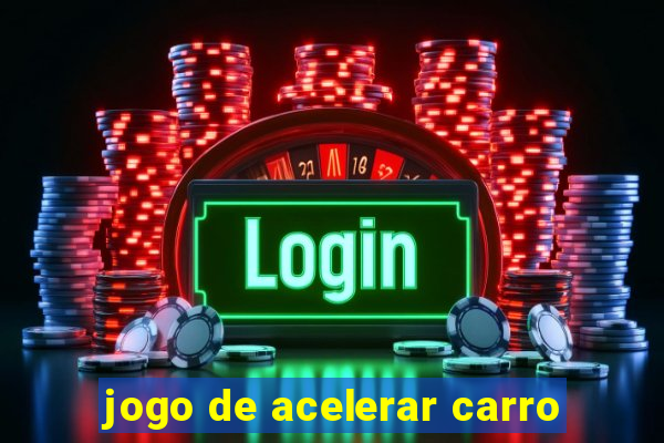 jogo de acelerar carro