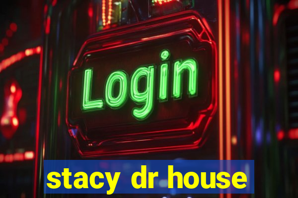 stacy dr house