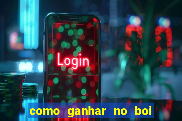 como ganhar no boi da fortuna