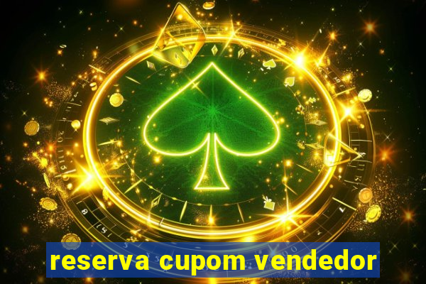 reserva cupom vendedor