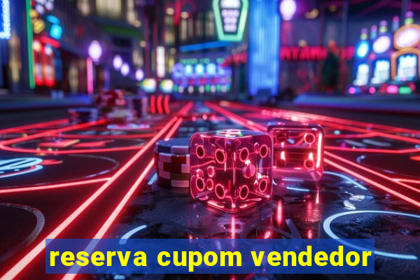 reserva cupom vendedor