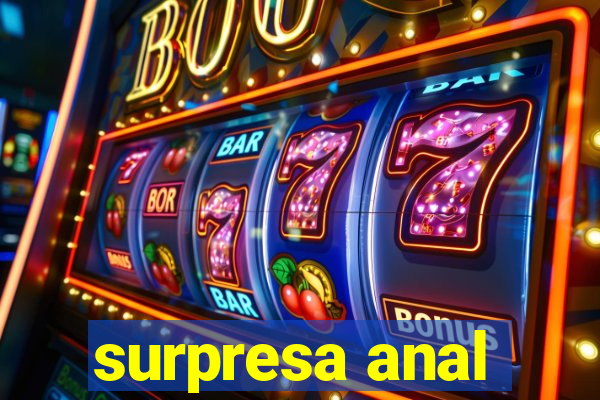 surpresa anal