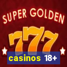 casinos 18+