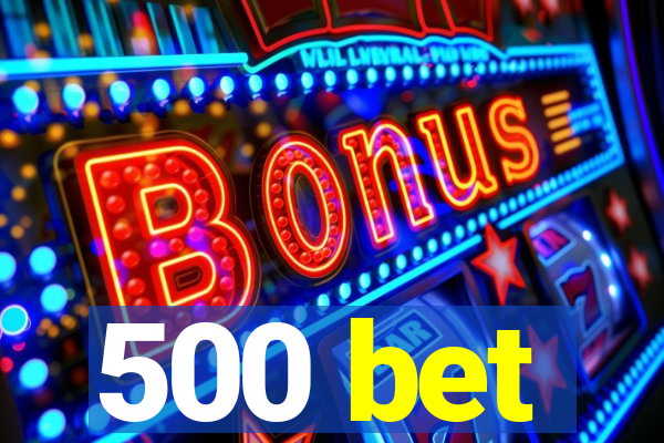 500 bet