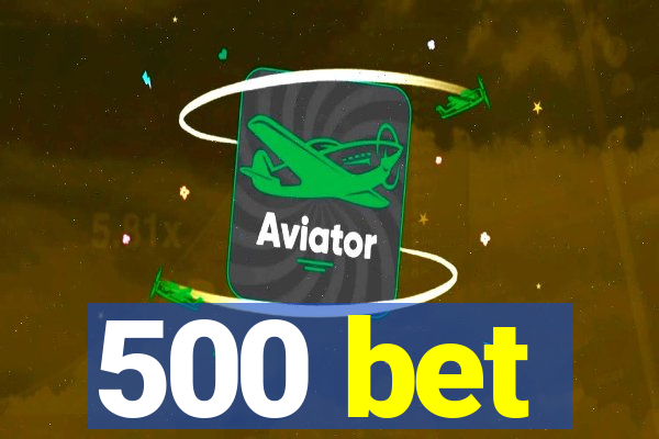 500 bet