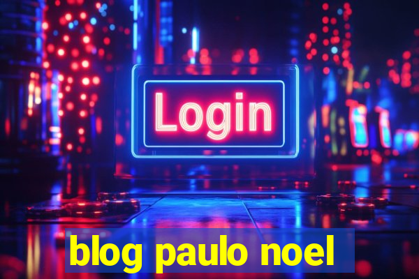 blog paulo noel