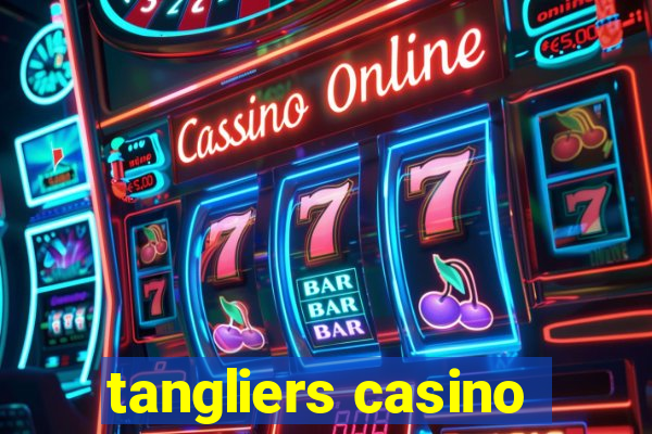 tangliers casino