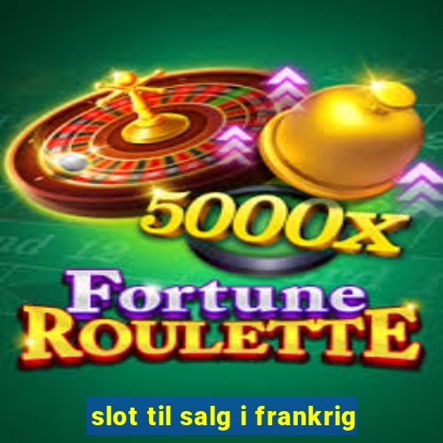 slot til salg i frankrig