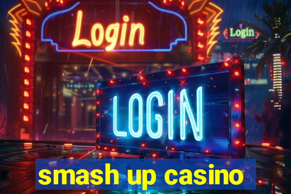 smash up casino