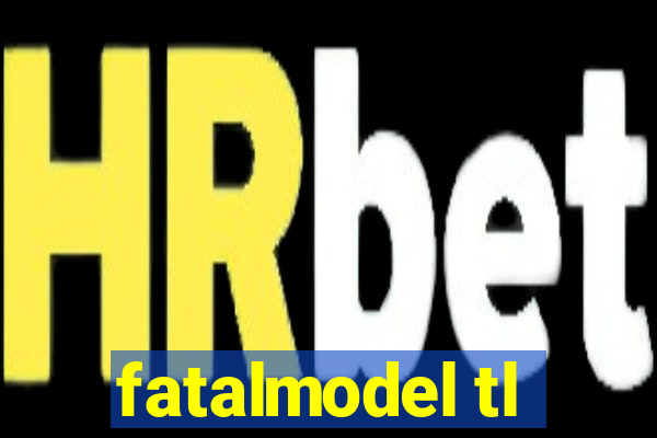 fatalmodel tl