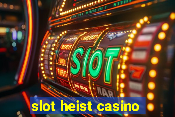 slot heist casino