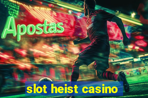 slot heist casino