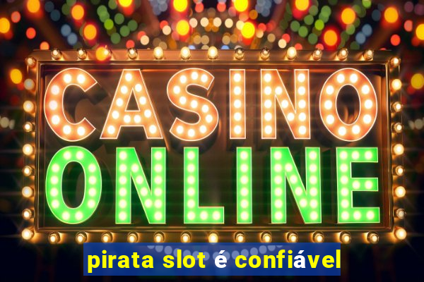 pirata slot é confiável