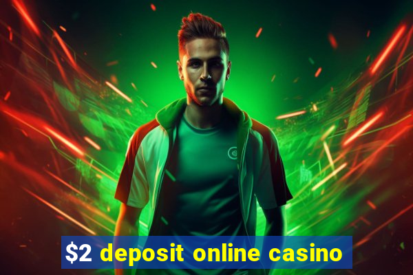 $2 deposit online casino