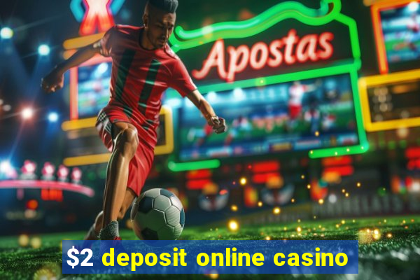 $2 deposit online casino