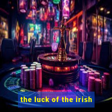 the luck of the irish