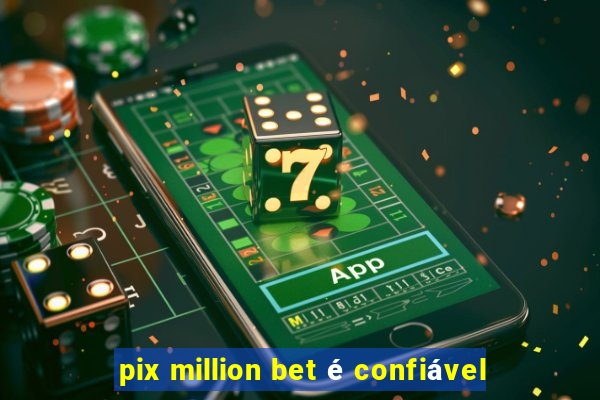 pix million bet é confiável