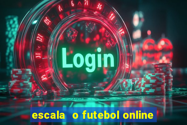 escala  o futebol online