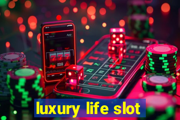 luxury life slot