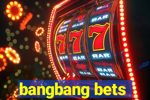 bangbang bets