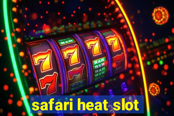 safari heat slot