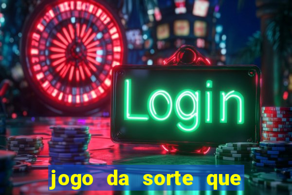 jogo da sorte que ganha dinheiro