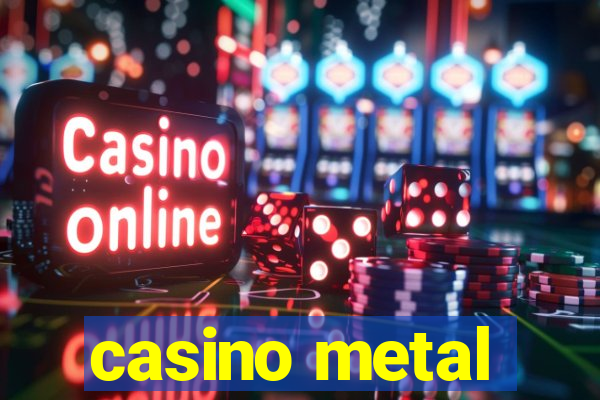 casino metal