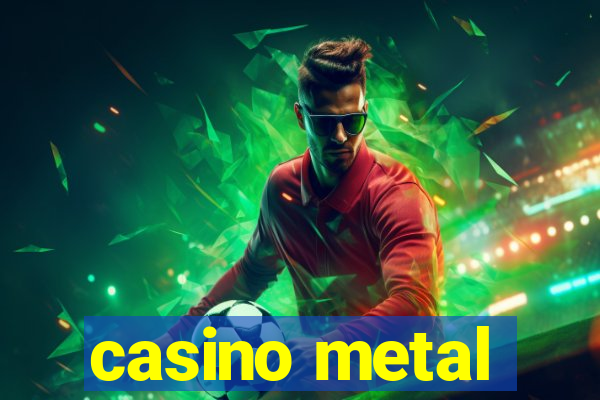 casino metal