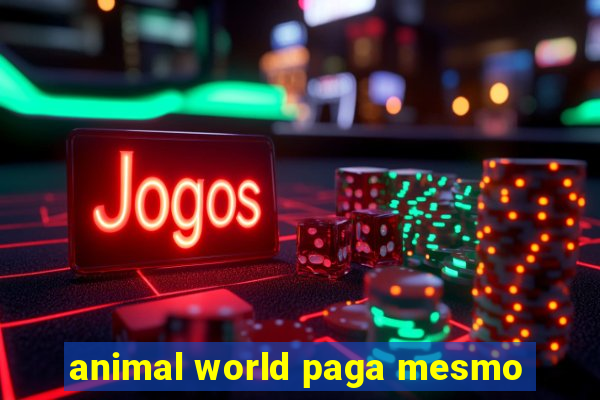 animal world paga mesmo