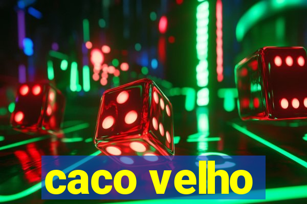 caco velho