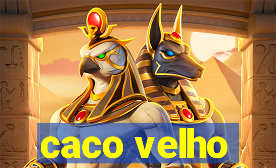 caco velho