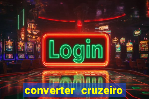 converter cruzeiro para real