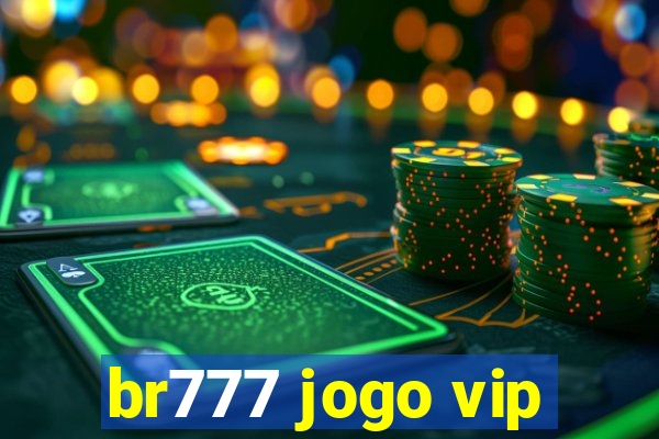 br777 jogo vip