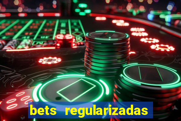 bets regularizadas no brasil