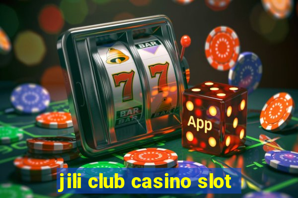 jili club casino slot