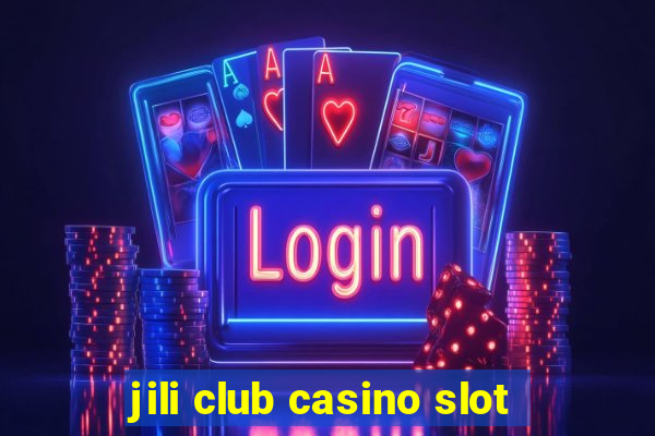 jili club casino slot