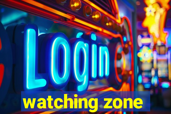 watching zone