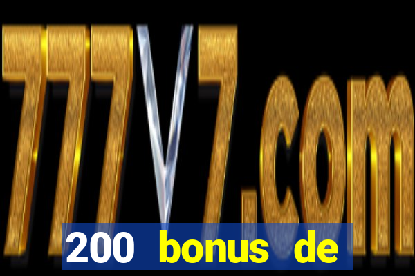 200 bonus de bienvenue casino