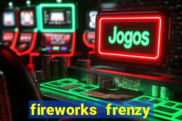 fireworks frenzy slot game