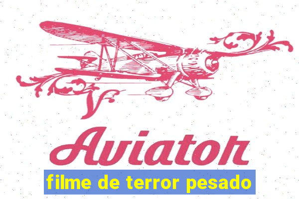 filme de terror pesado