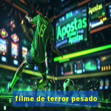 filme de terror pesado