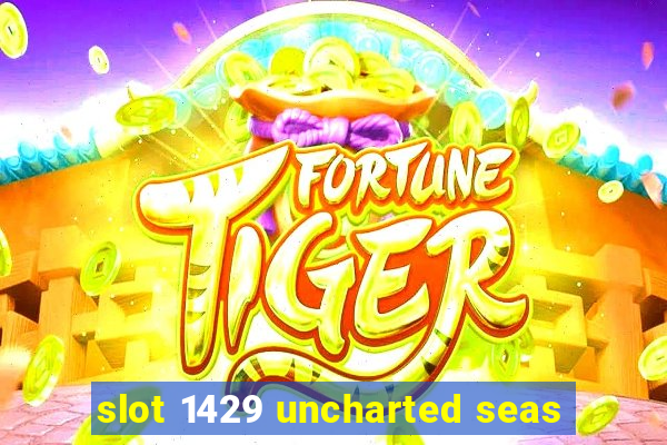 slot 1429 uncharted seas