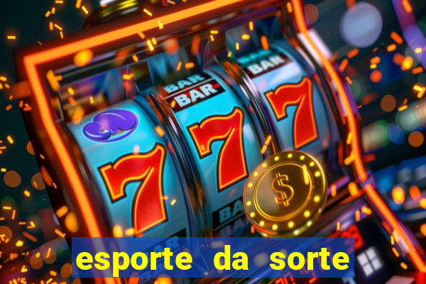 esporte da sorte casino games