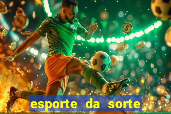 esporte da sorte casino games