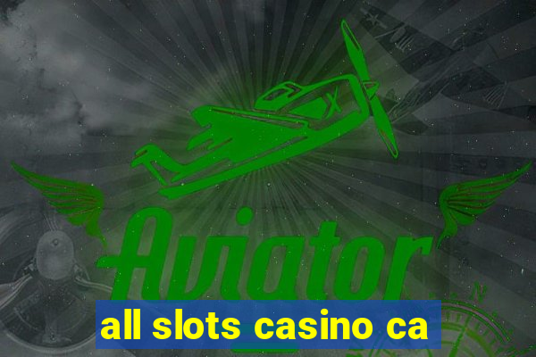 all slots casino ca