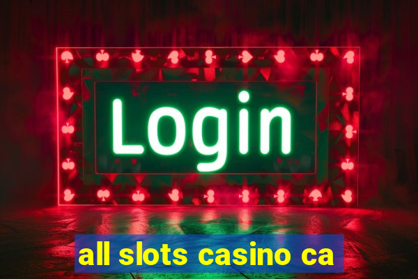 all slots casino ca