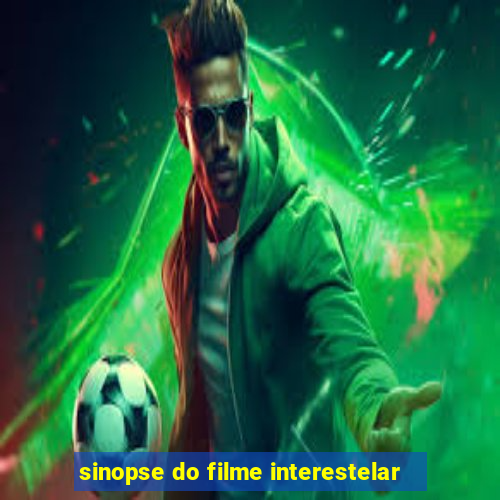 sinopse do filme interestelar